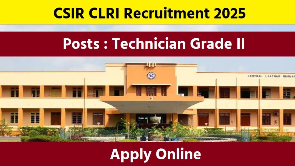 CSIR CLRI Recruitment 2025: Apply Online for Technician Grade Il Vacancies CSIR CLRI Recruitment 2025