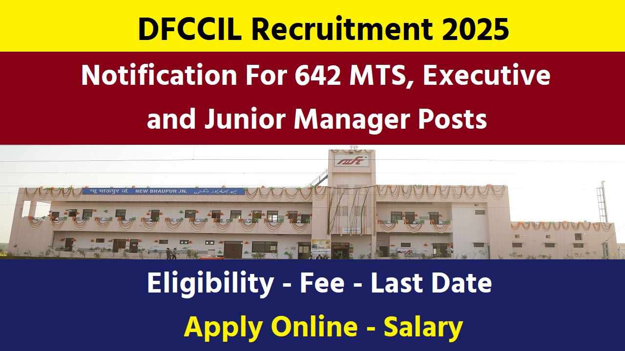 DFCCIL Recruitment 2025: 642 Posts, Apply Online DFCCIL Recruitment 2025